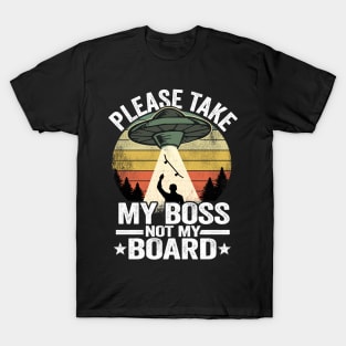 Please Take My Boss Not My Board Funny Skateboard T-Shirt